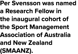 Per Svensson was named a Research Fellow in the inaugural cohort of the Sport Management Association of Australia and...